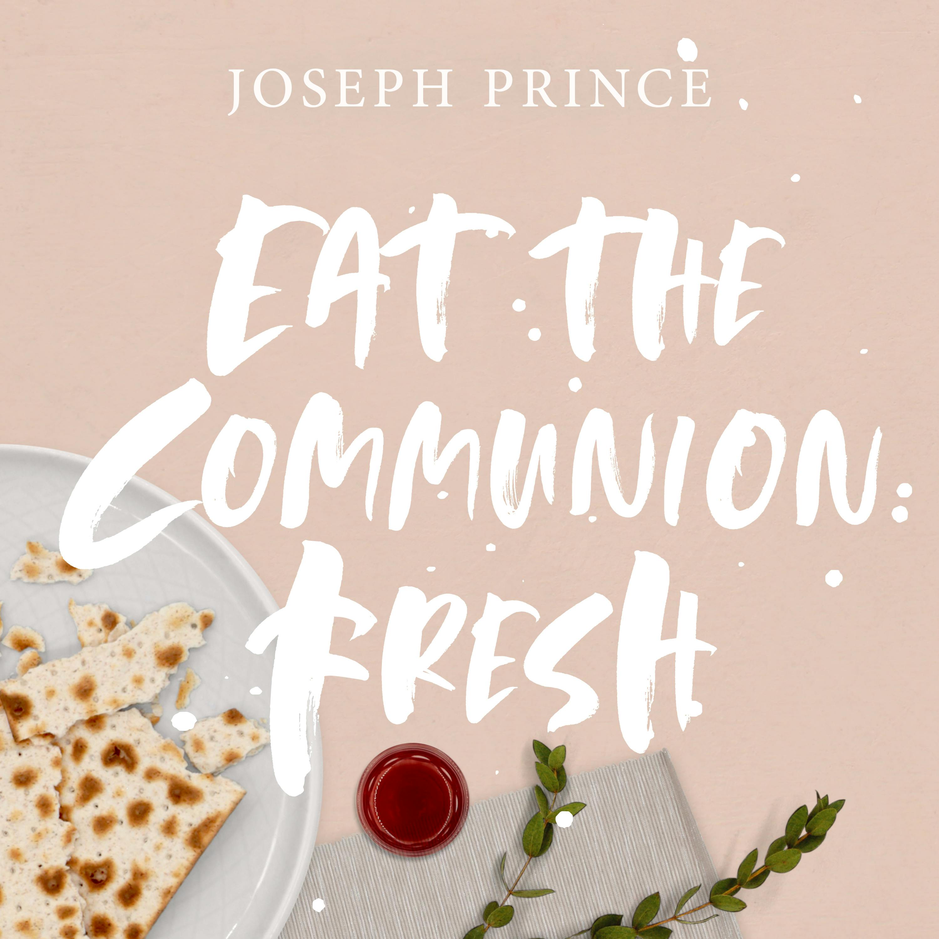 Eat The Communion Fresh