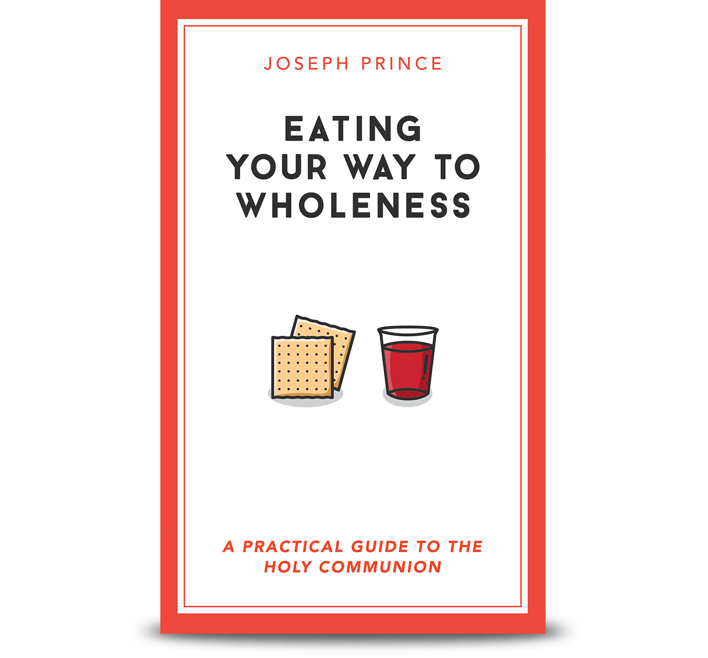 Eating Your Way to Wholeness - A Practical Guide to the Holy Communion