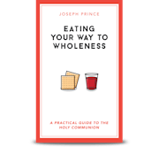 Eating Your Way to Wholeness - A Practical Guide to the Holy Communion