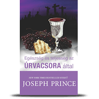 EGÉSZSÉG ÉS TELJESSÉG AZ ÚRVACSORA ÁLTAL (Health & Wholeness Through The Holy Communion)