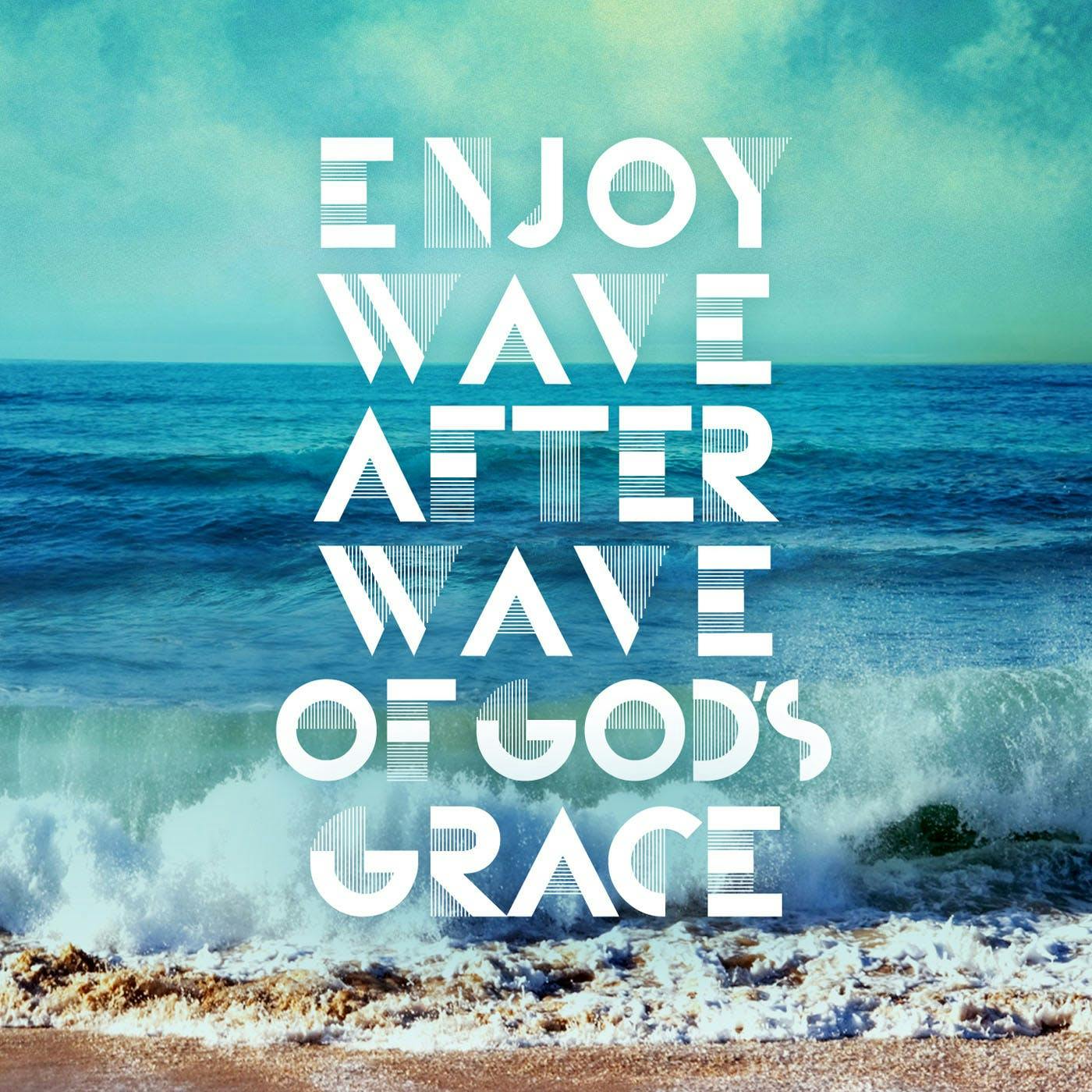 Enjoy Wave After Wave Of God&#039;s Grace