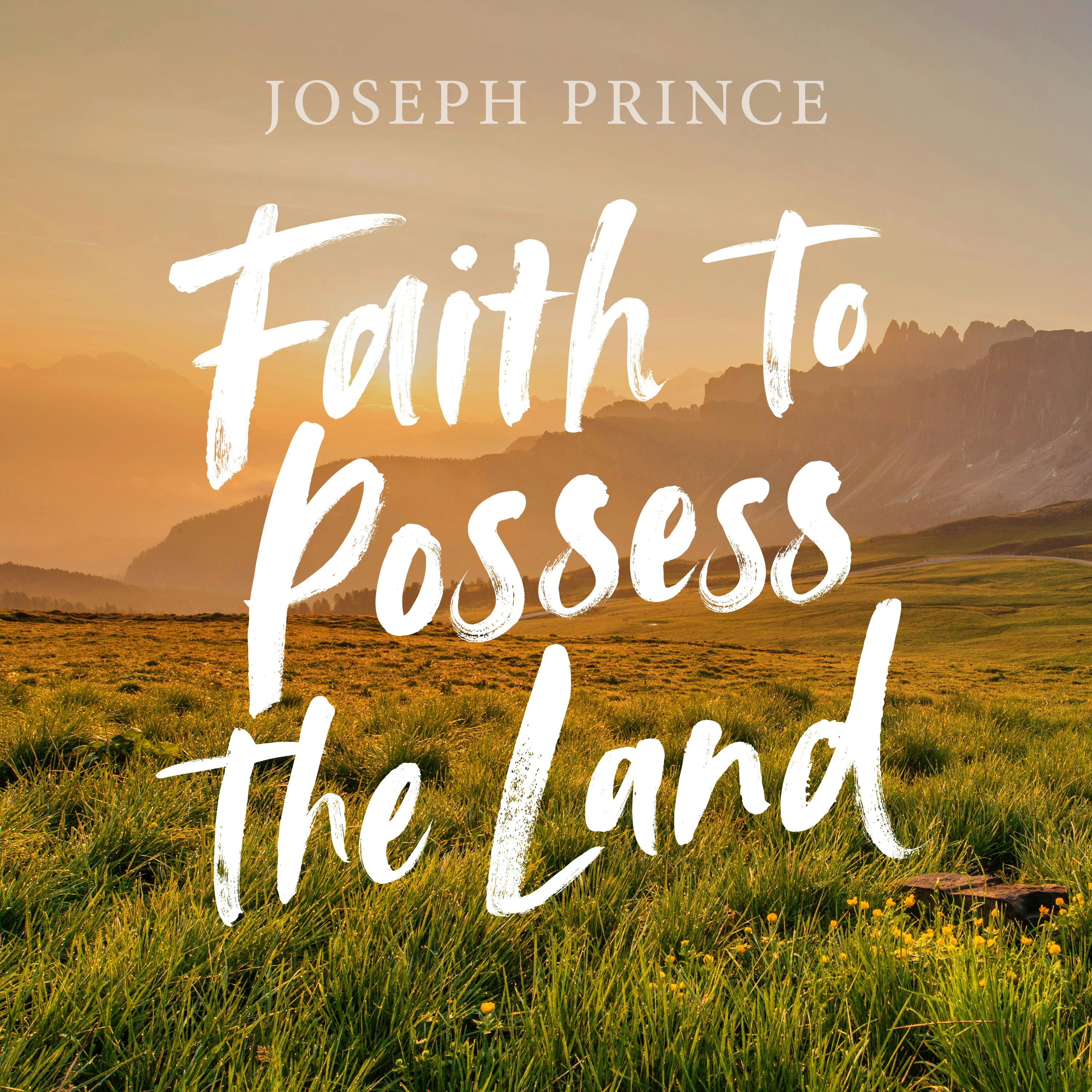 Faith To Possess The Land Official Joseph Prince Sermon Notes