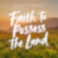 Faith To Possess The Land