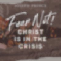 Fear Not! Christ Is In The Crisis