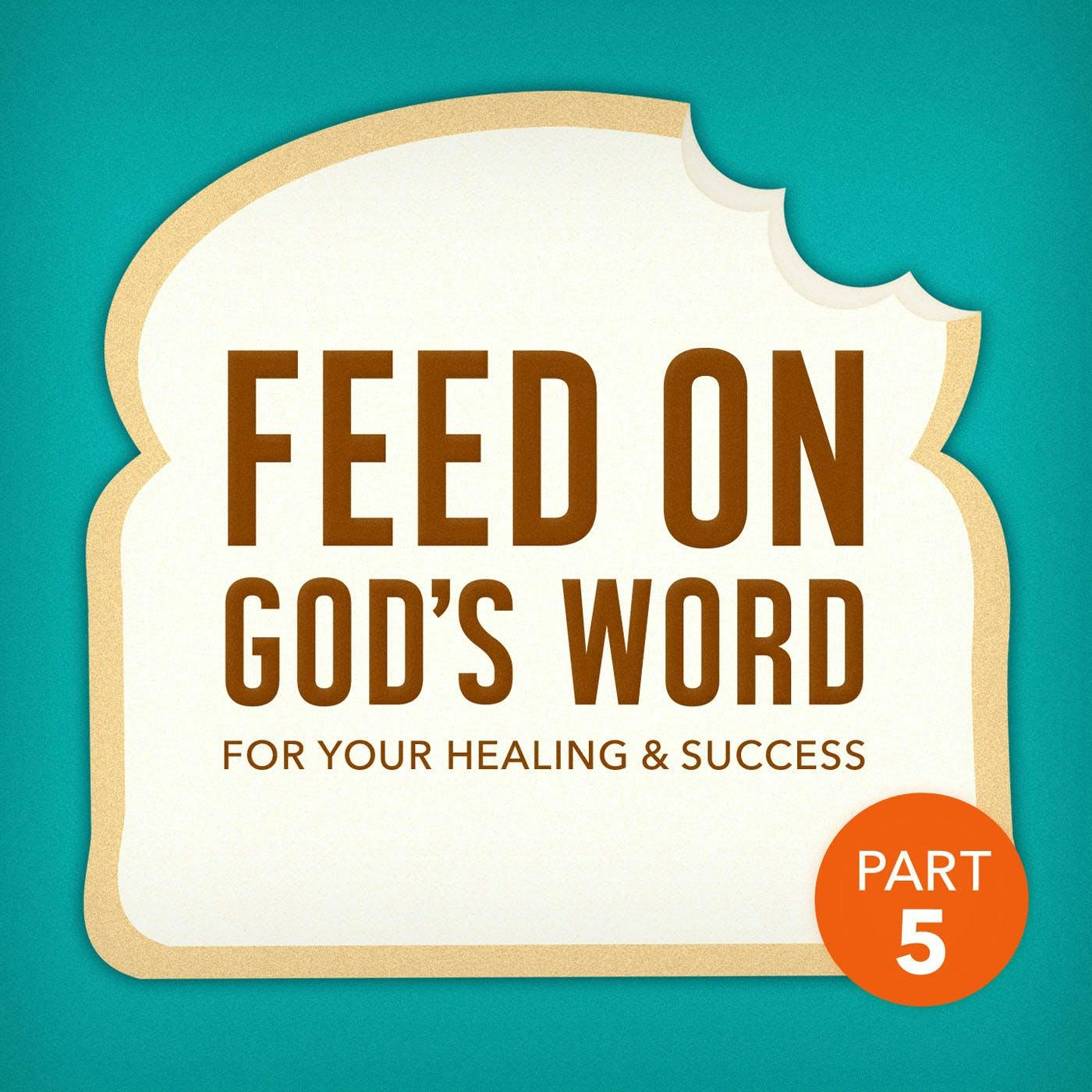 Feed On God's Word For Your Healing And Success-Part 5