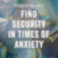 Find Security In Times Of Anxiety