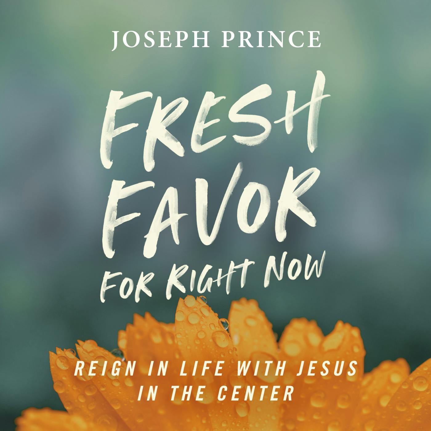 Fresh Favor for Right Now—Reign in Life with Jesus in the Center