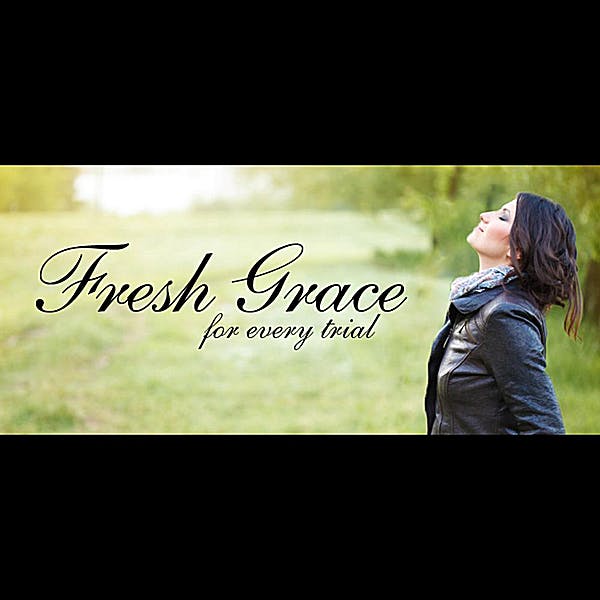 Fresh Grace For Every Trial
