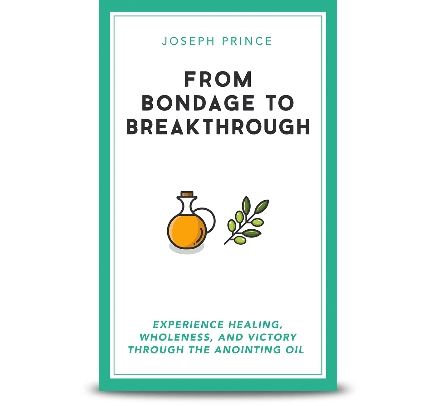 From Bondage to Breakthrough - Experience Healing, Wholeness, and Victory through the Anointing Oil