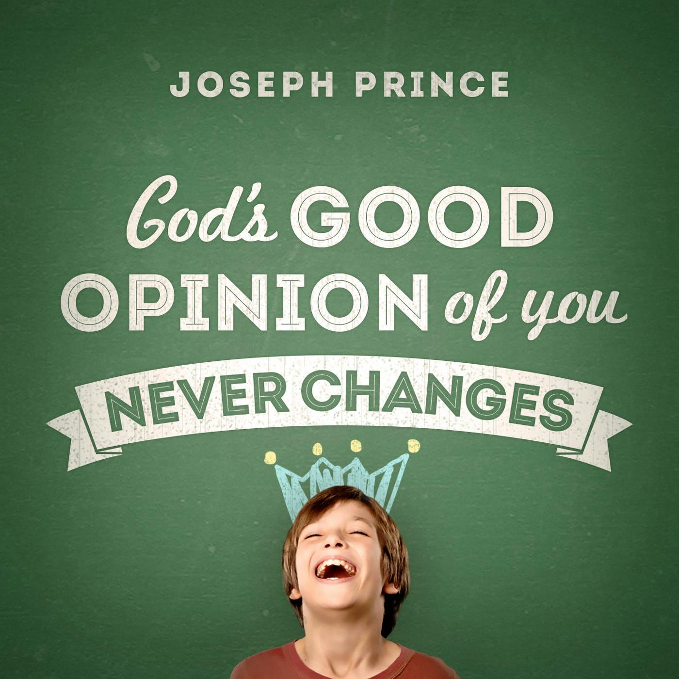 God's Good Opinion Of You Never Changes!