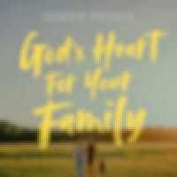 God’s Heart For Your Family