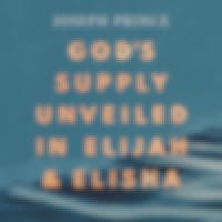 God’s Supply Unveiled In Elijah And Elisha