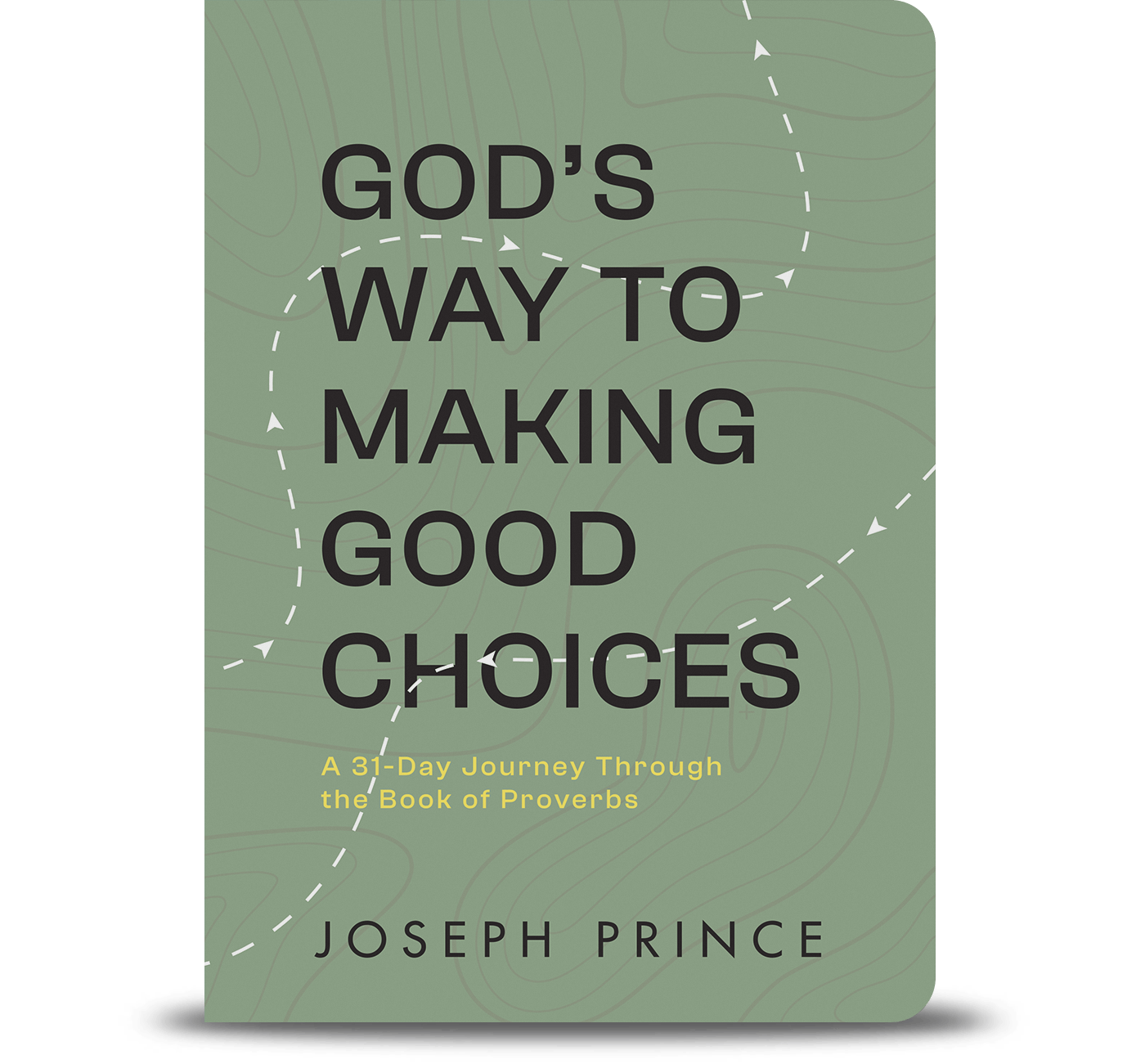 God’s Way to Making Good Choices: A 31-Day Journey Through the Book of Proverbs