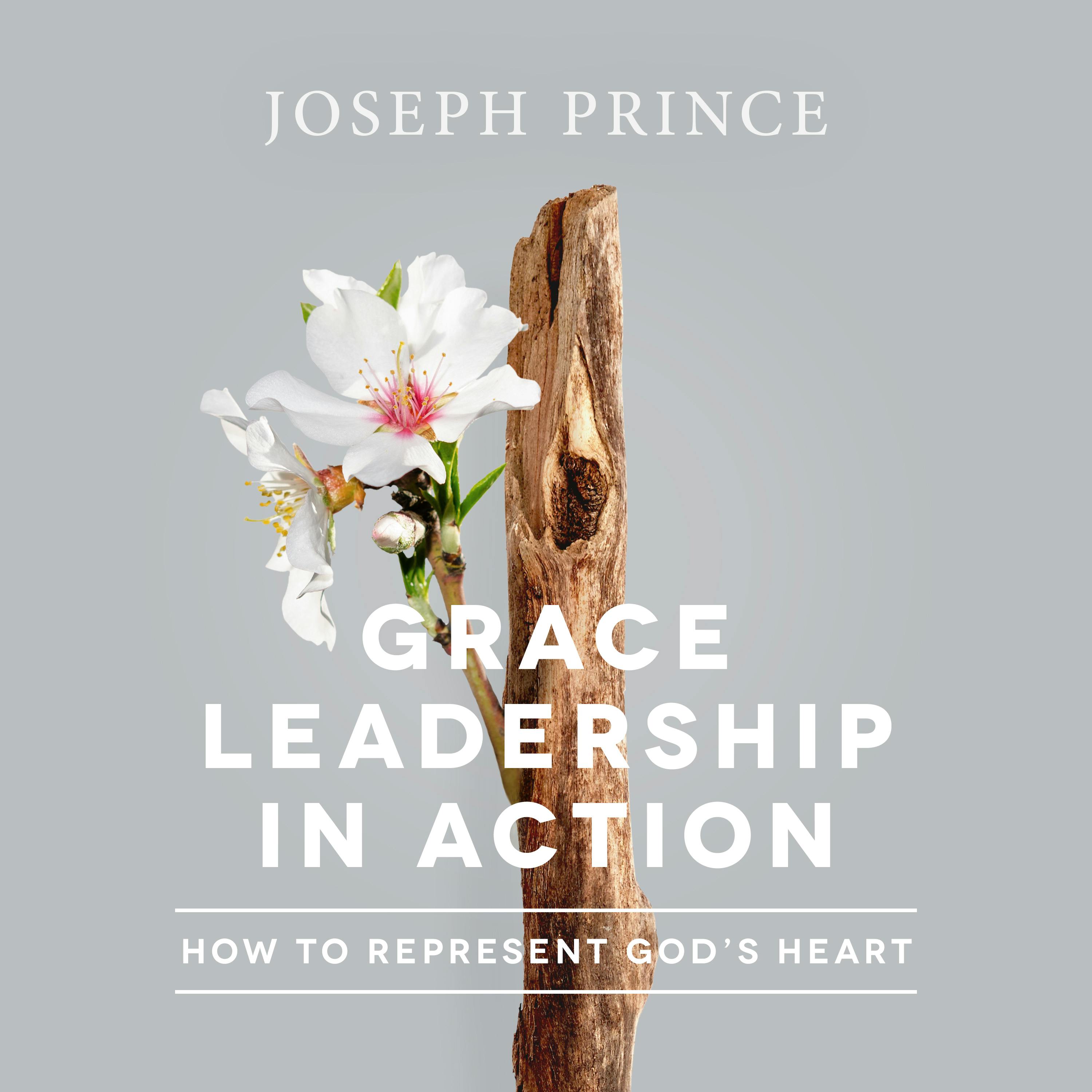 Grace Leadership In Action—How To Represent God’s Heart