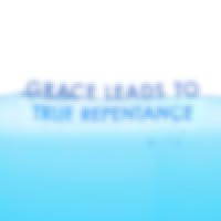Grace Leads To True Repentance