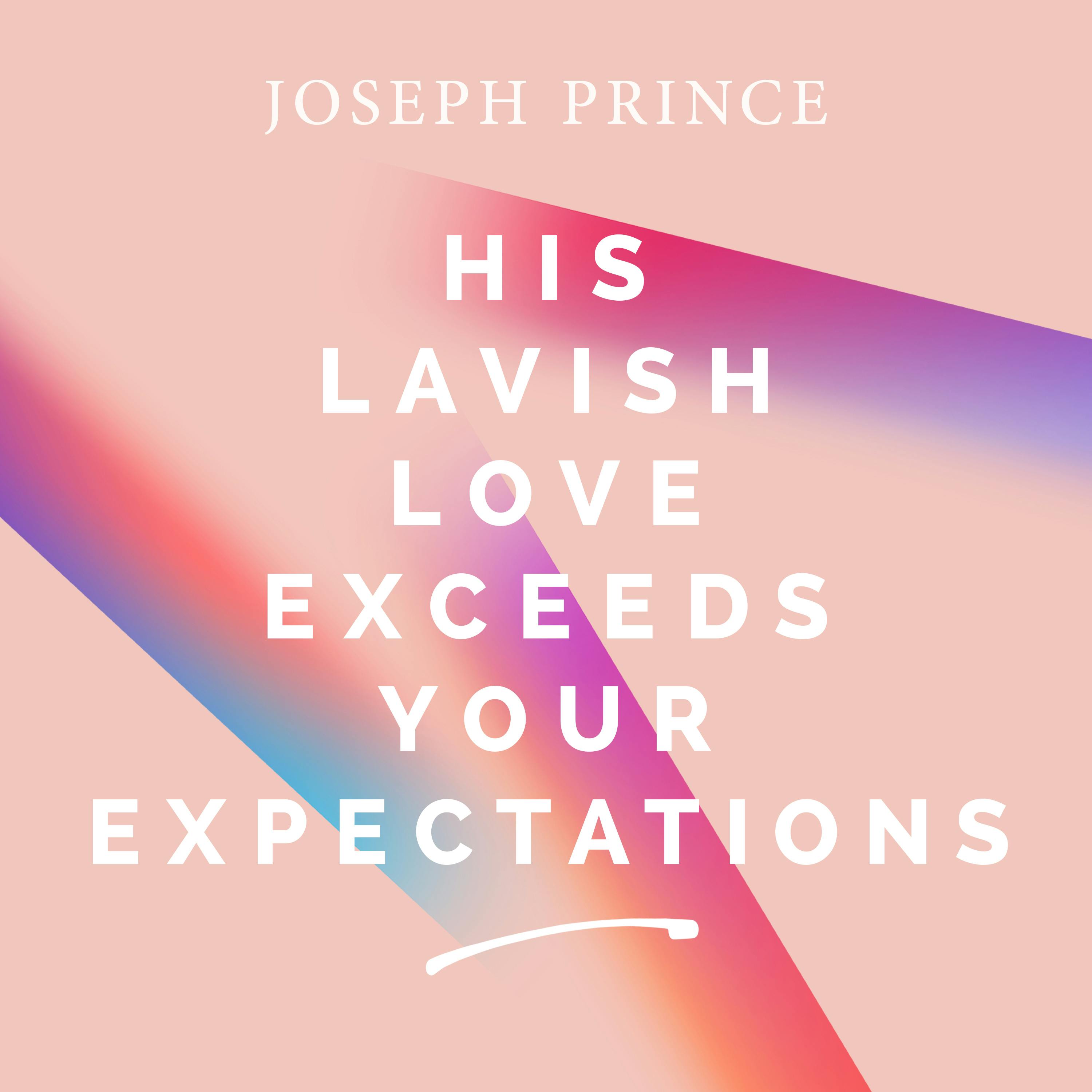 His Lavish Love Exceeds Your Expectations