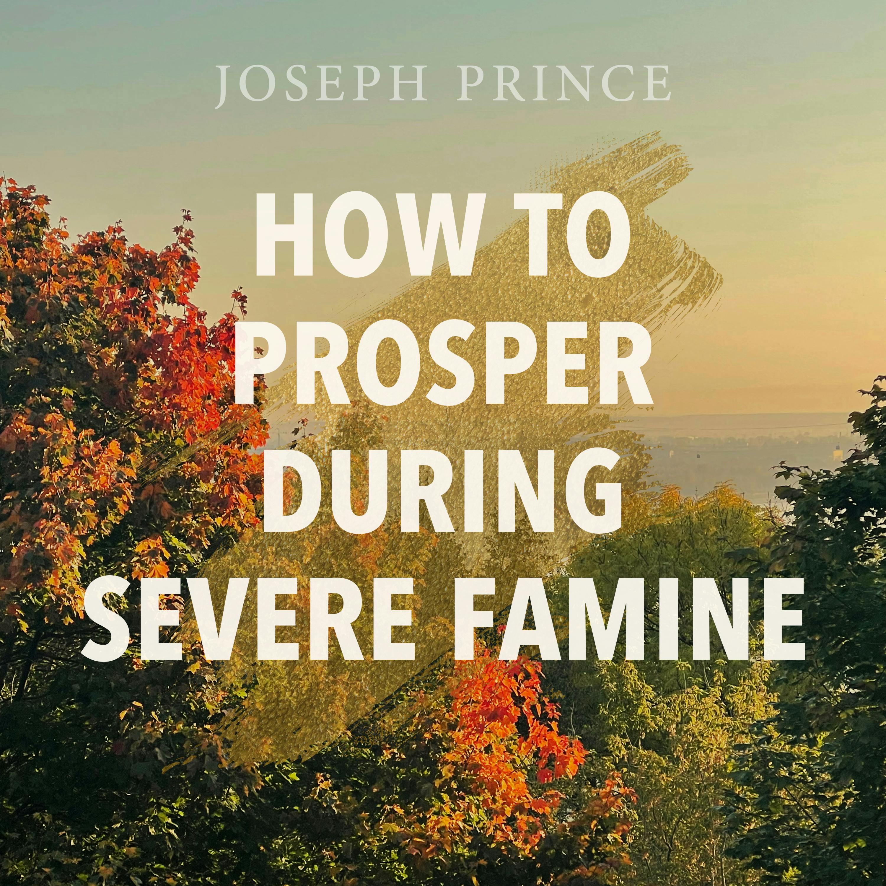 How To Prosper During Severe Famine
