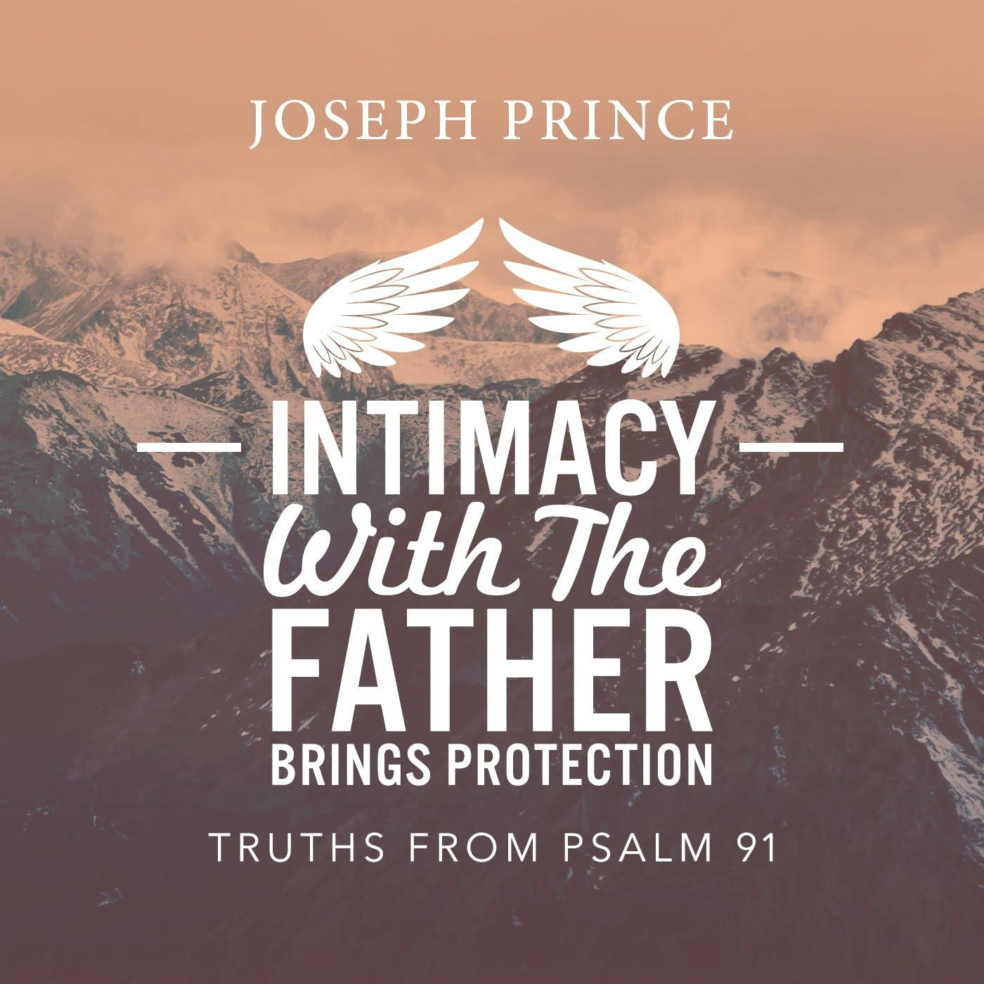 Intimacy With The Father Brings Protection—Truths From Psalm 91