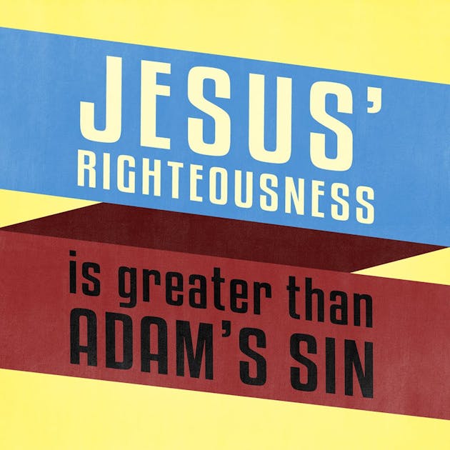 Jesus' Righteousness Is Greater Than Adam's Sin | Sermons ...