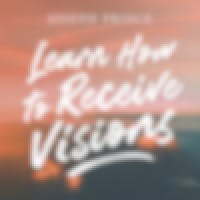 Learn How To Receive Visions