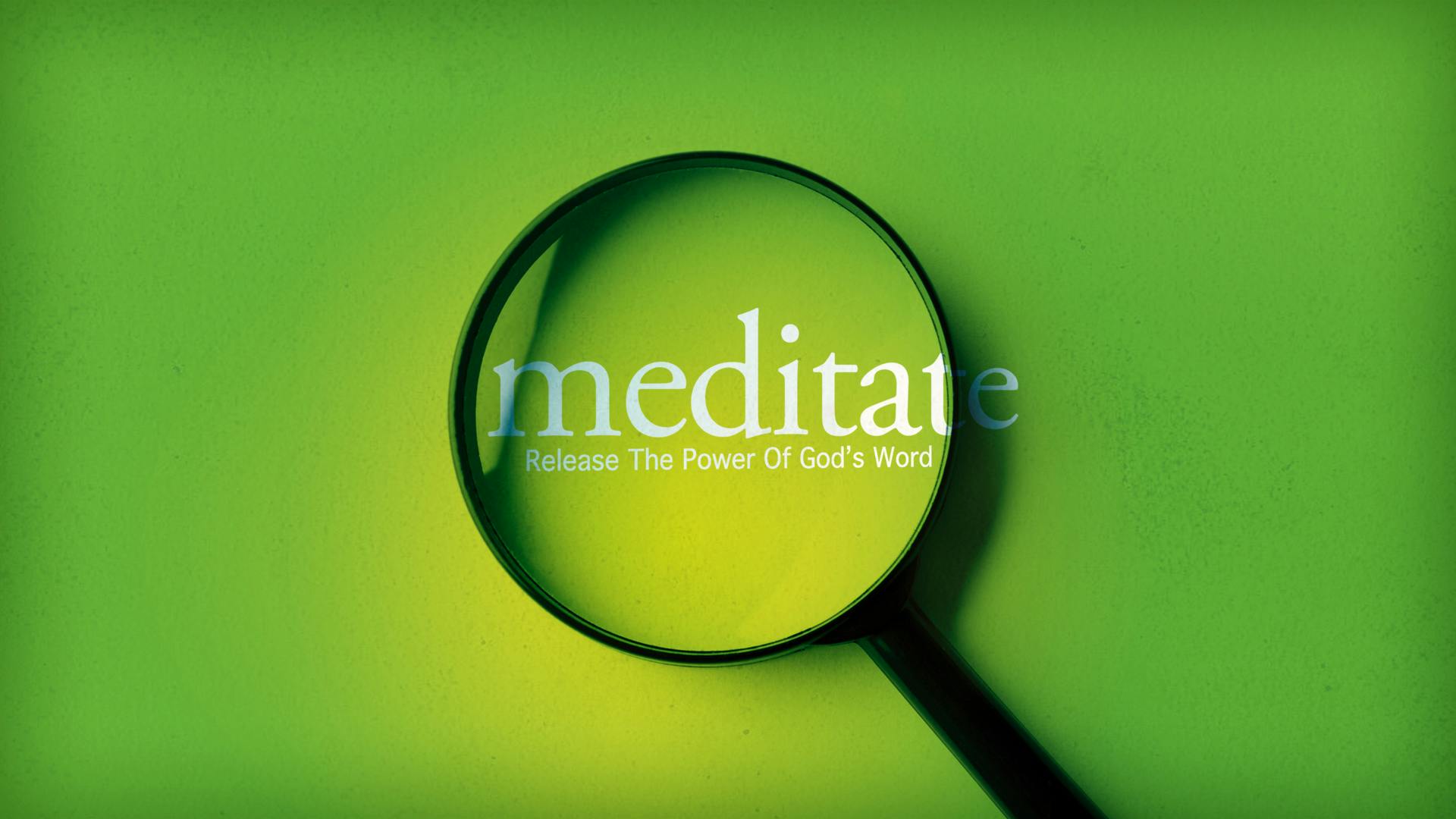 Meditate—Release The Power Of God's Word