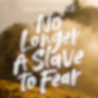 No Longer A Slave To Fear
