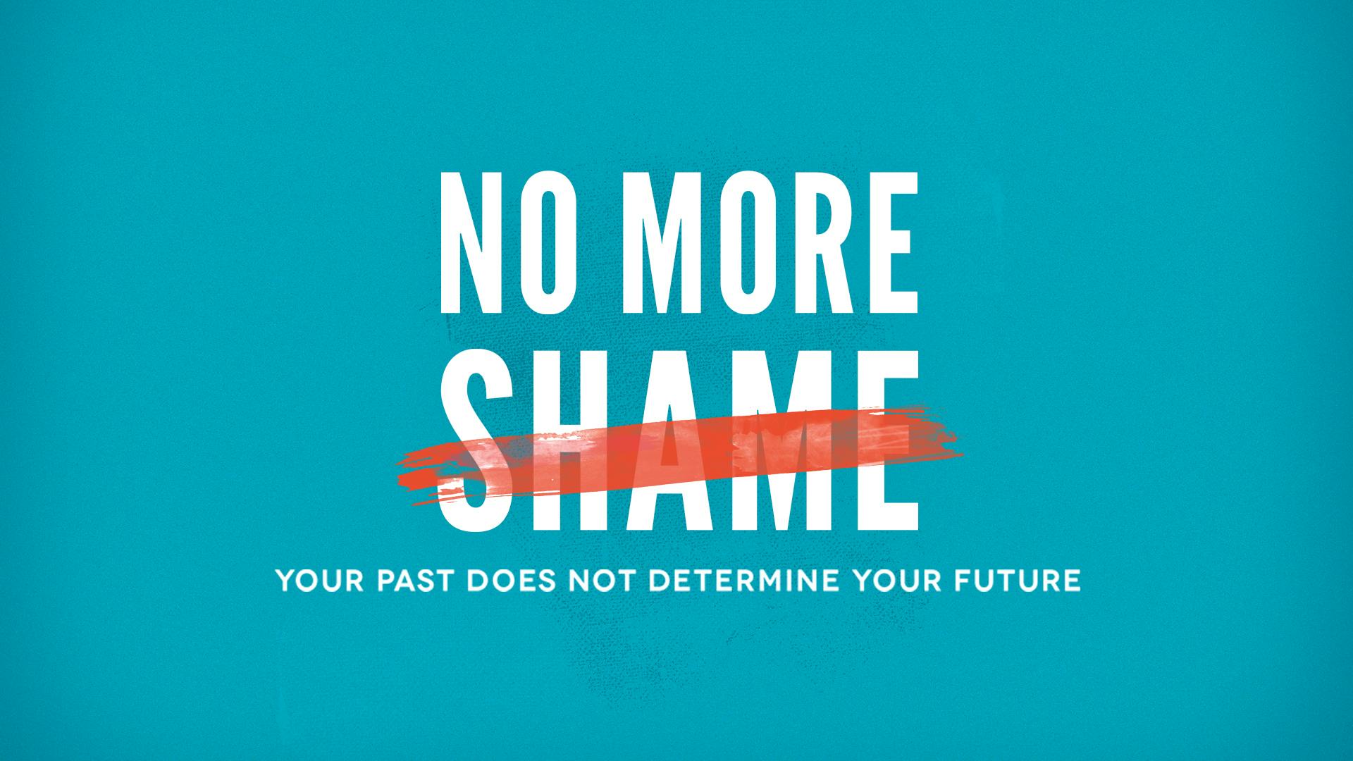 No More Shame—Your Past Does Not Determine Your Future