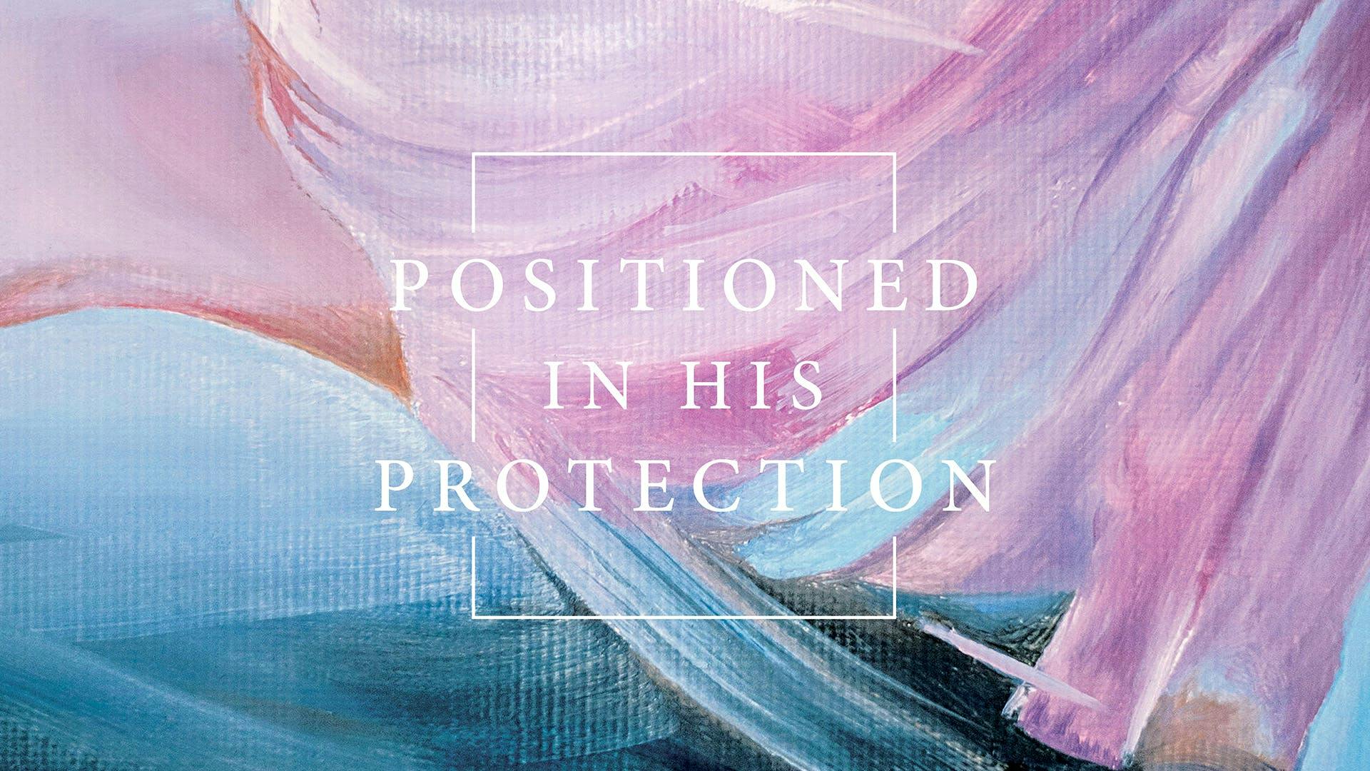 Positioned In His Protection