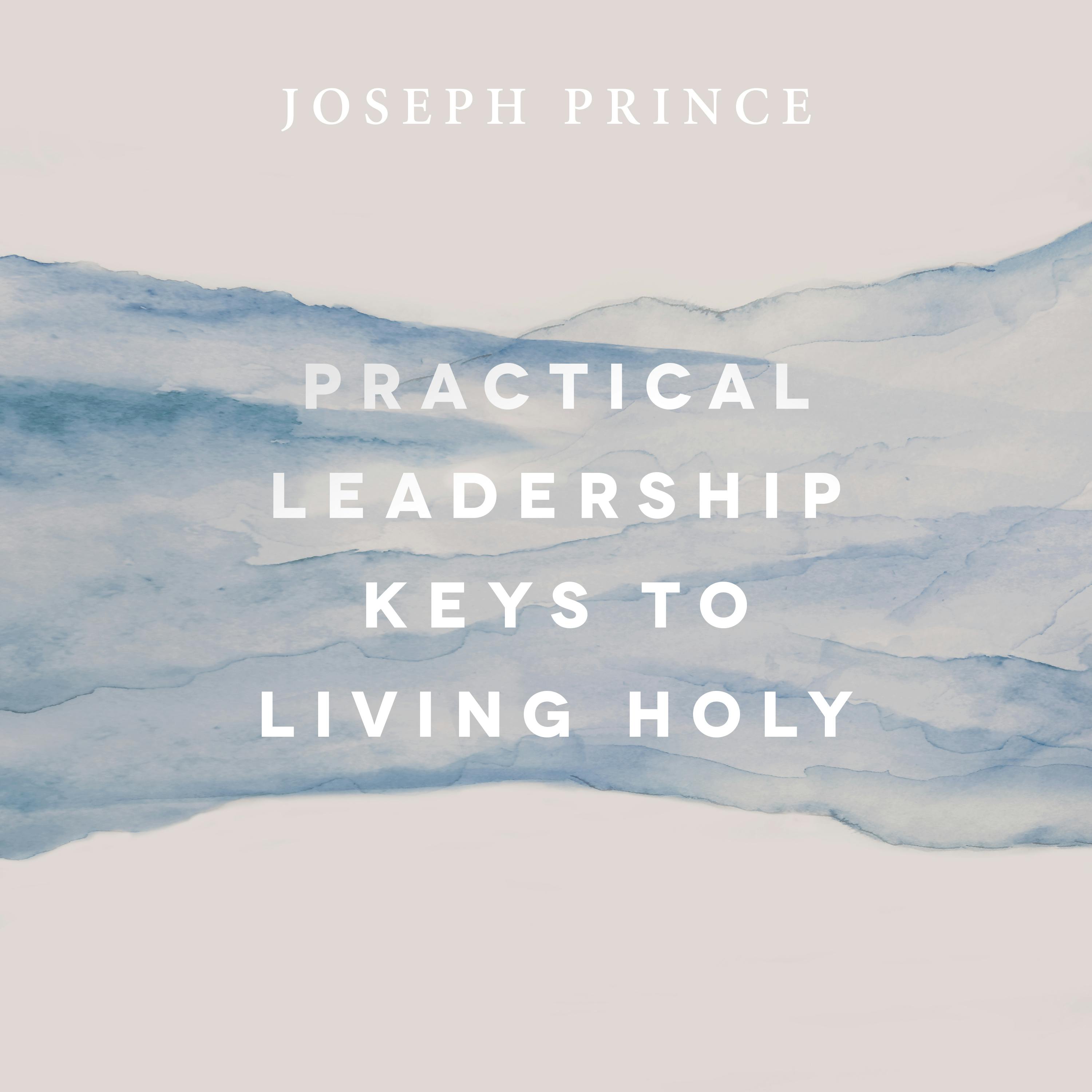 Practical Leadership Keys To Living Holy