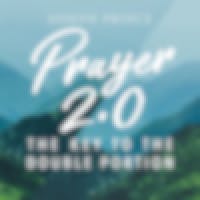 Prayer 2.0—The Key To The Double Portion