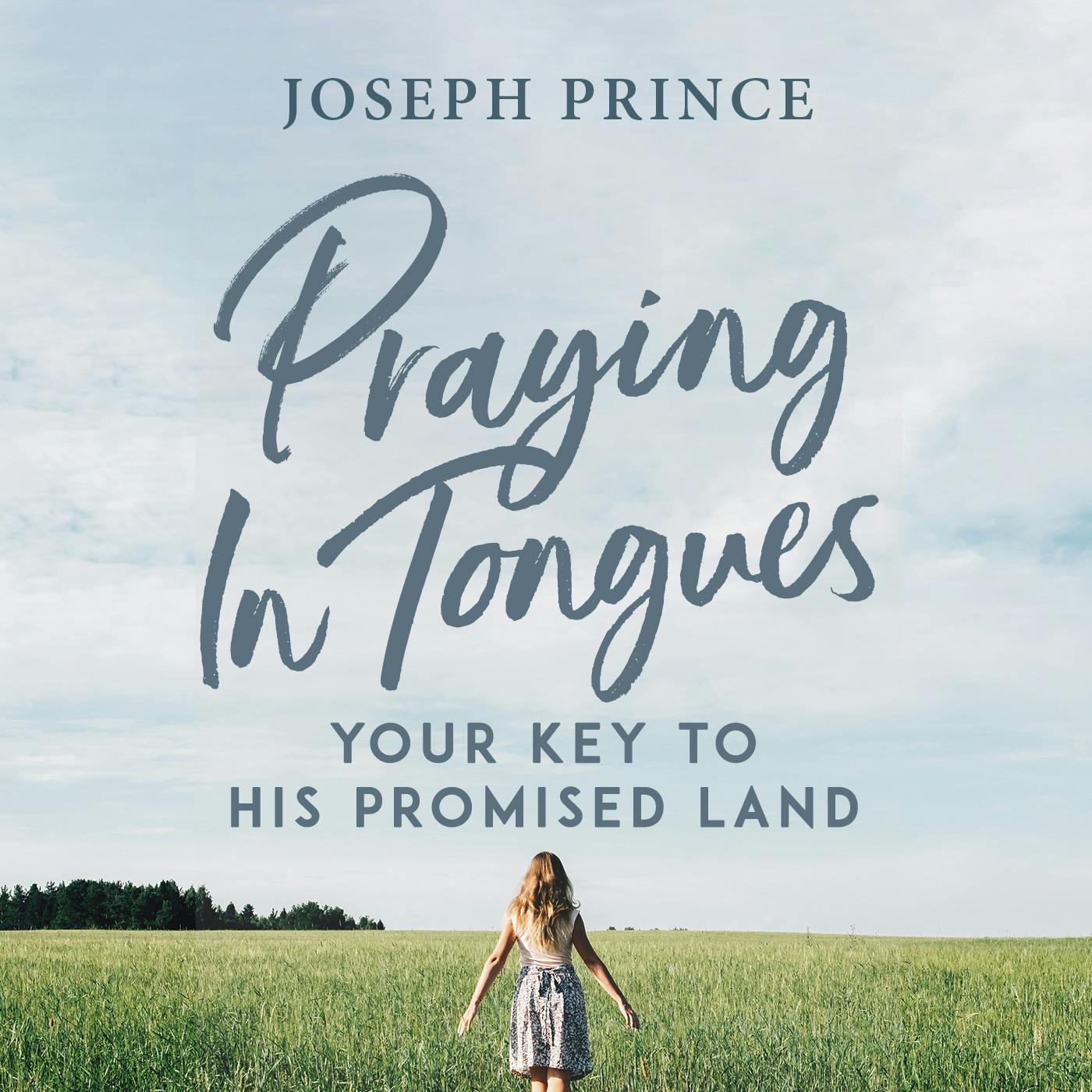 Praying In Tongues – Your Key to His Promised Land