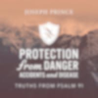 Protection From Danger, Accidents And Disease—Truths From Psalm 91