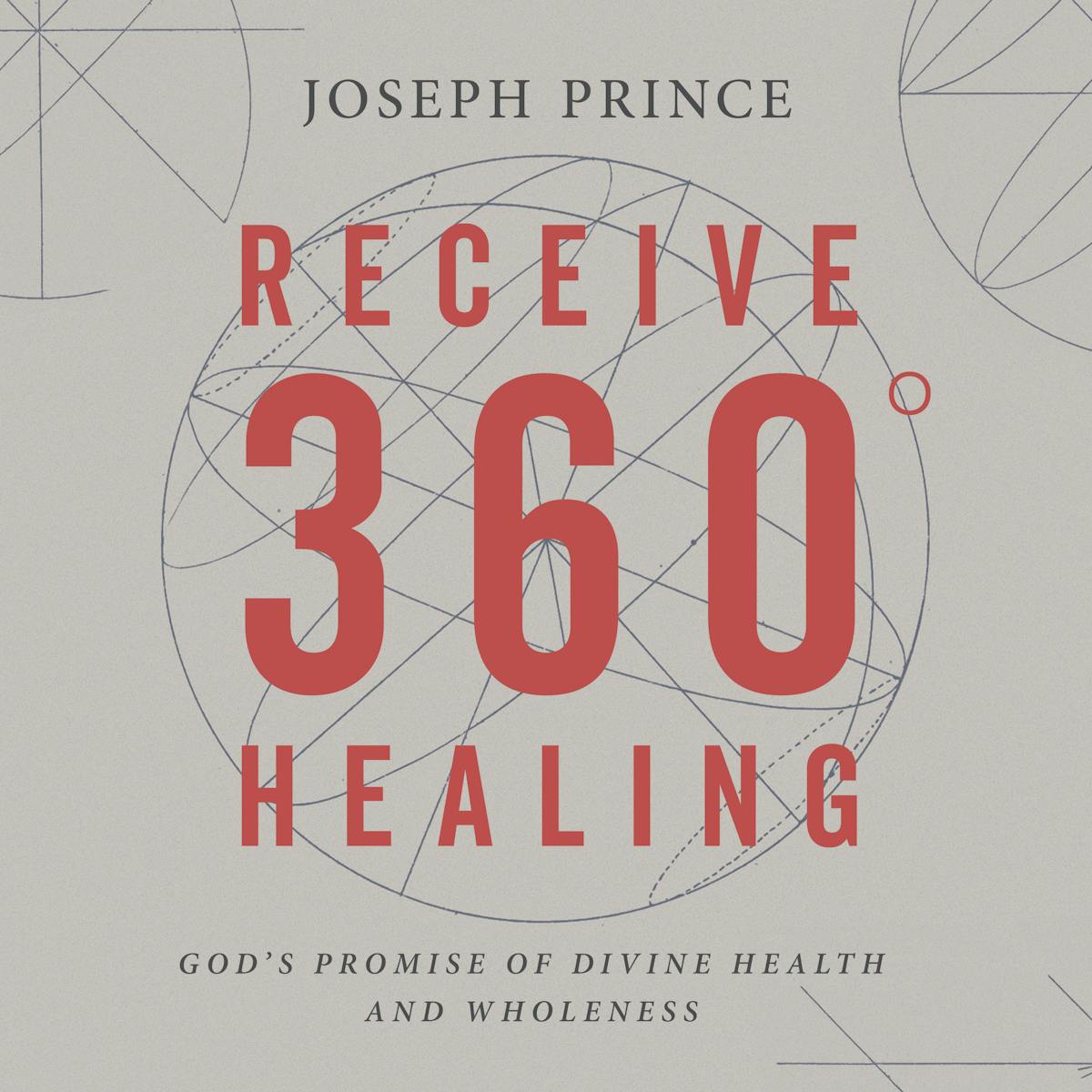 Receive 360° Healing—God’s Promise Of Divine Health And Wholeness