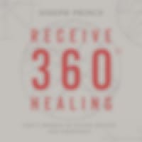 Receive 360° Healing—God’s Promise Of Divine Health And Wholeness