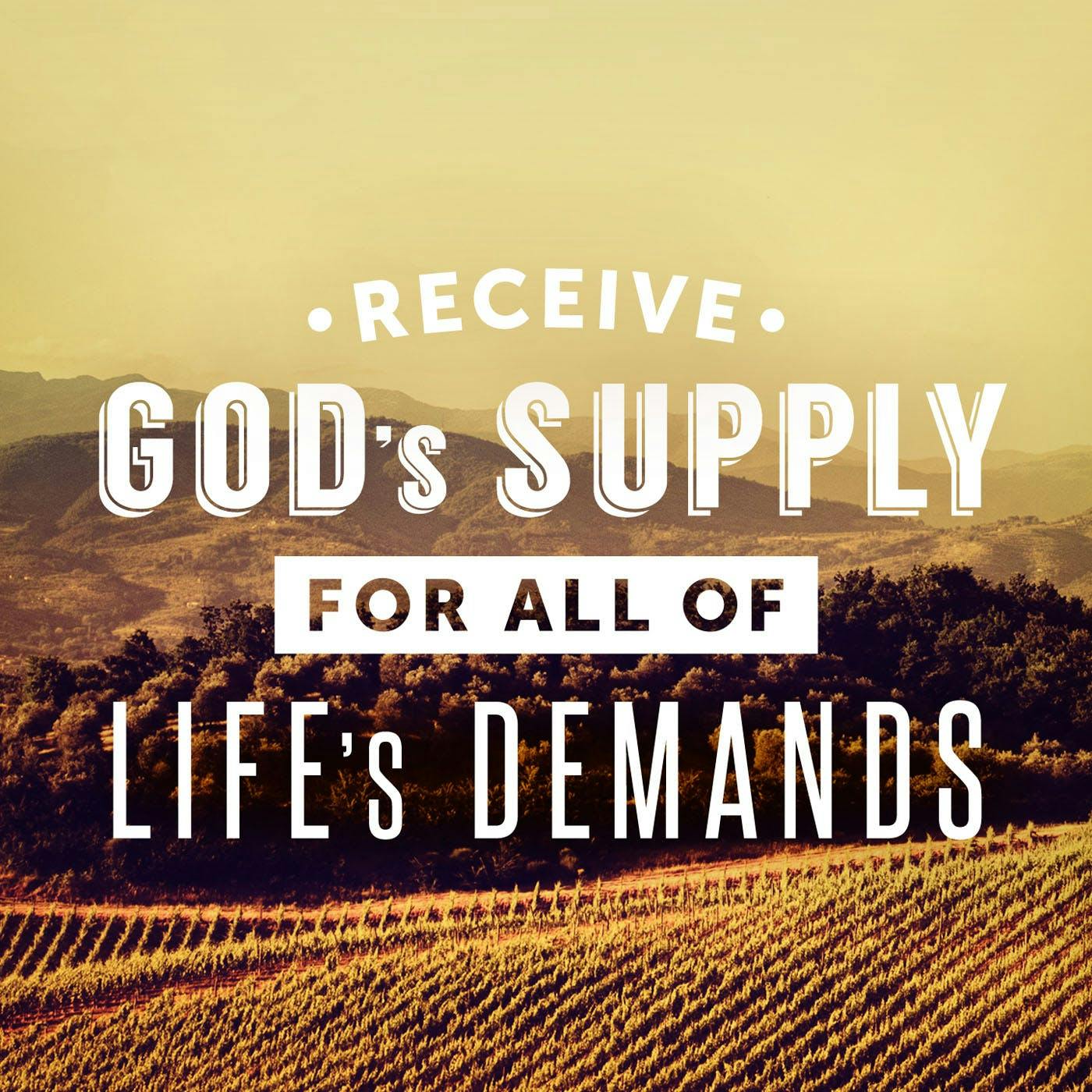 Receive God&#039;s Supply For All Of Life&#039;s Demands