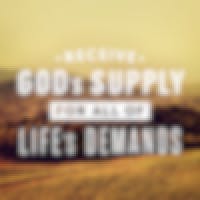 Receive God's Supply For All Of Life's Demands