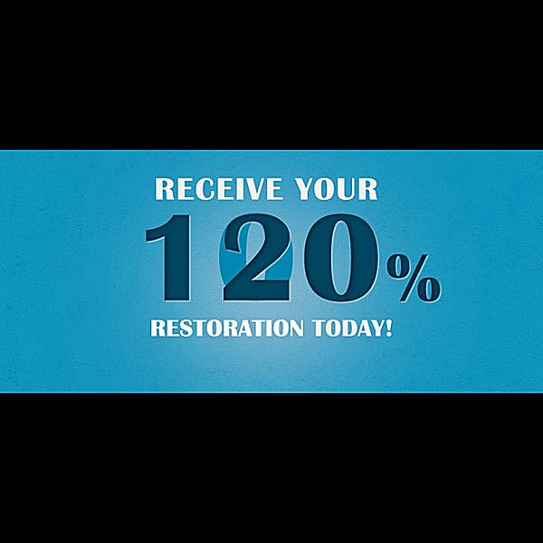 Receive Your 120 Percent Restoration Today!