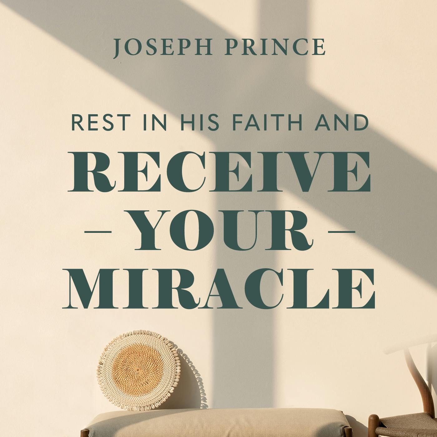 Rest in His Faith and Receive Your Miracle
