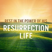 Rest In The Power Of His Resurrection Life