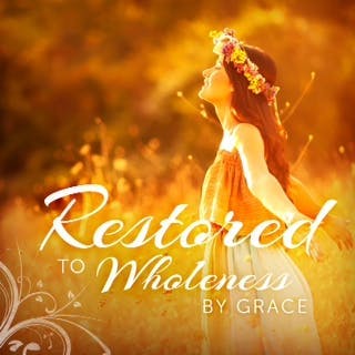 Restored To Wholeness By Grace