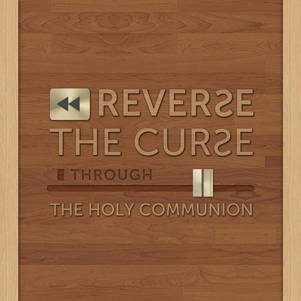 Reversing The Curse Through The Holy Communion