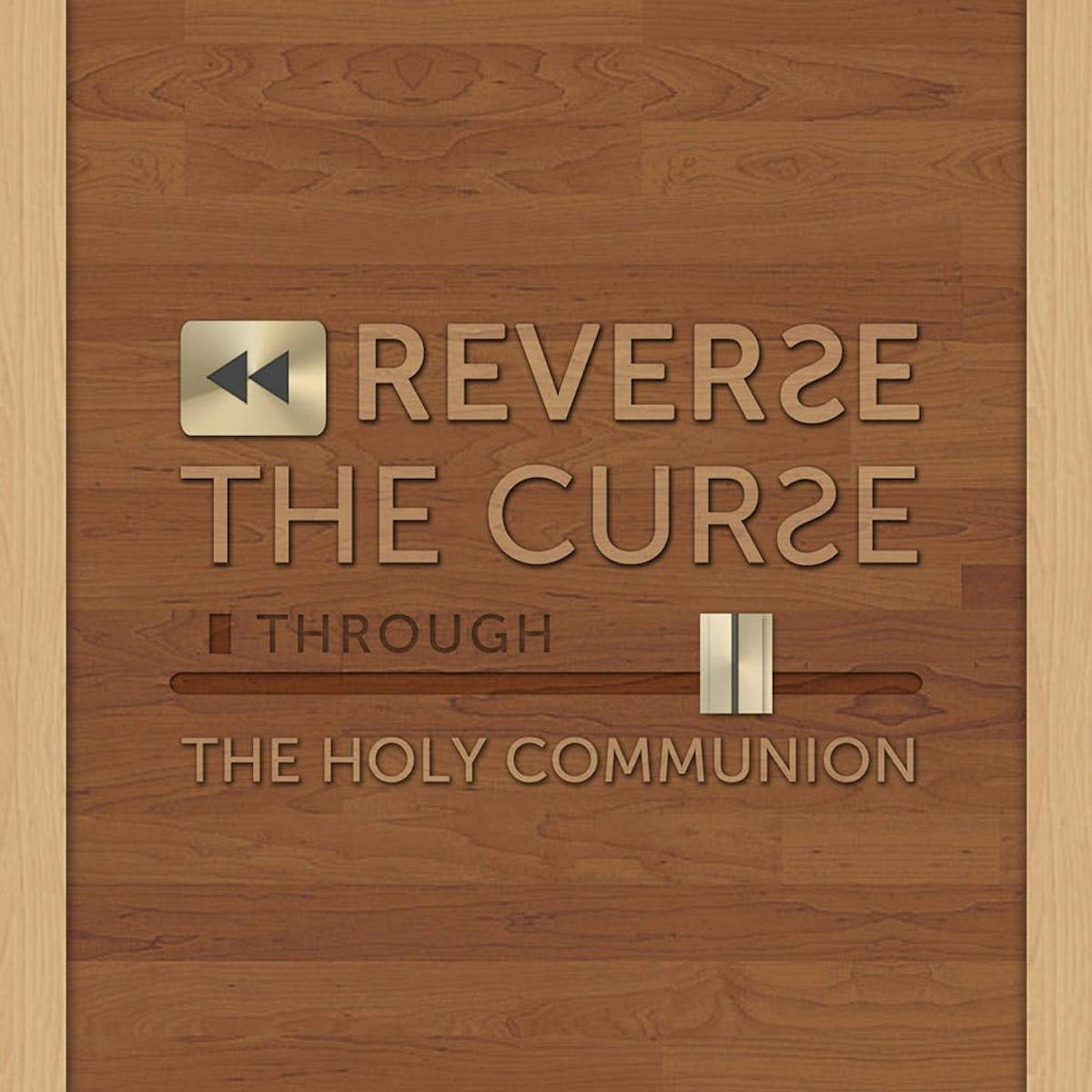 Reversing The Curse Through The Holy Communion Sermons