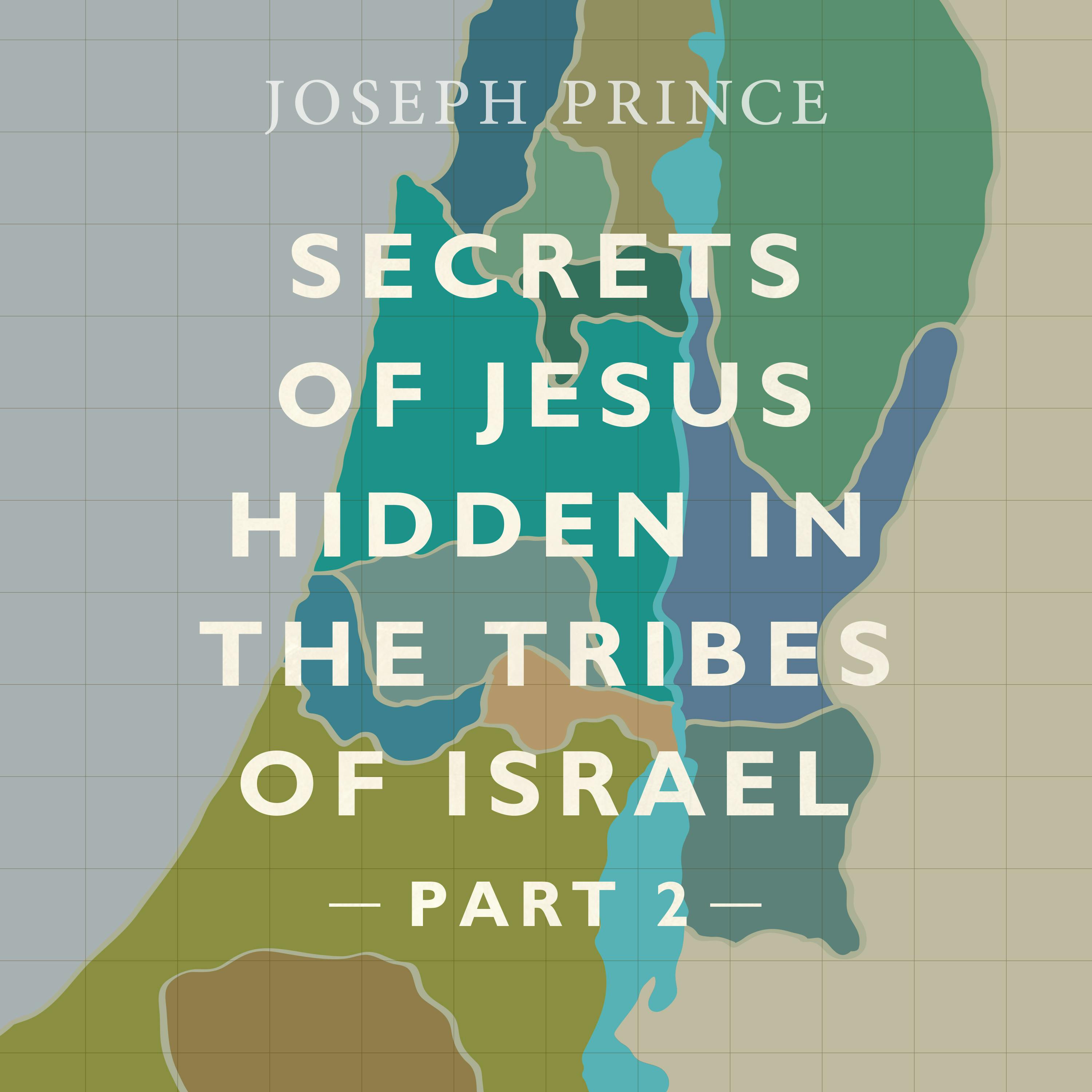 Secrets Of Jesus Hidden In The Tribes Of Israel—Part 2