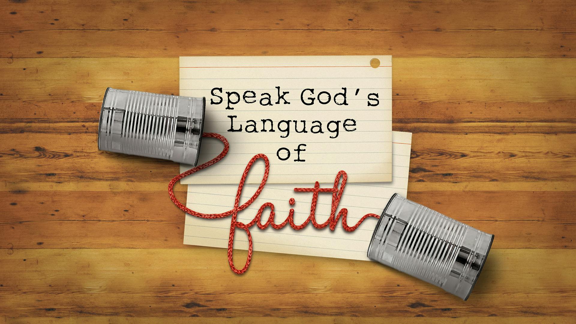 Speak God's Language Of Faith
