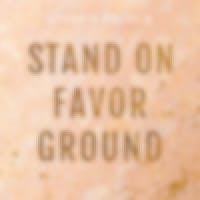 Stand On Favor Ground