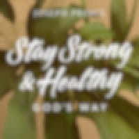 Stay Strong And Healthy God’s Way