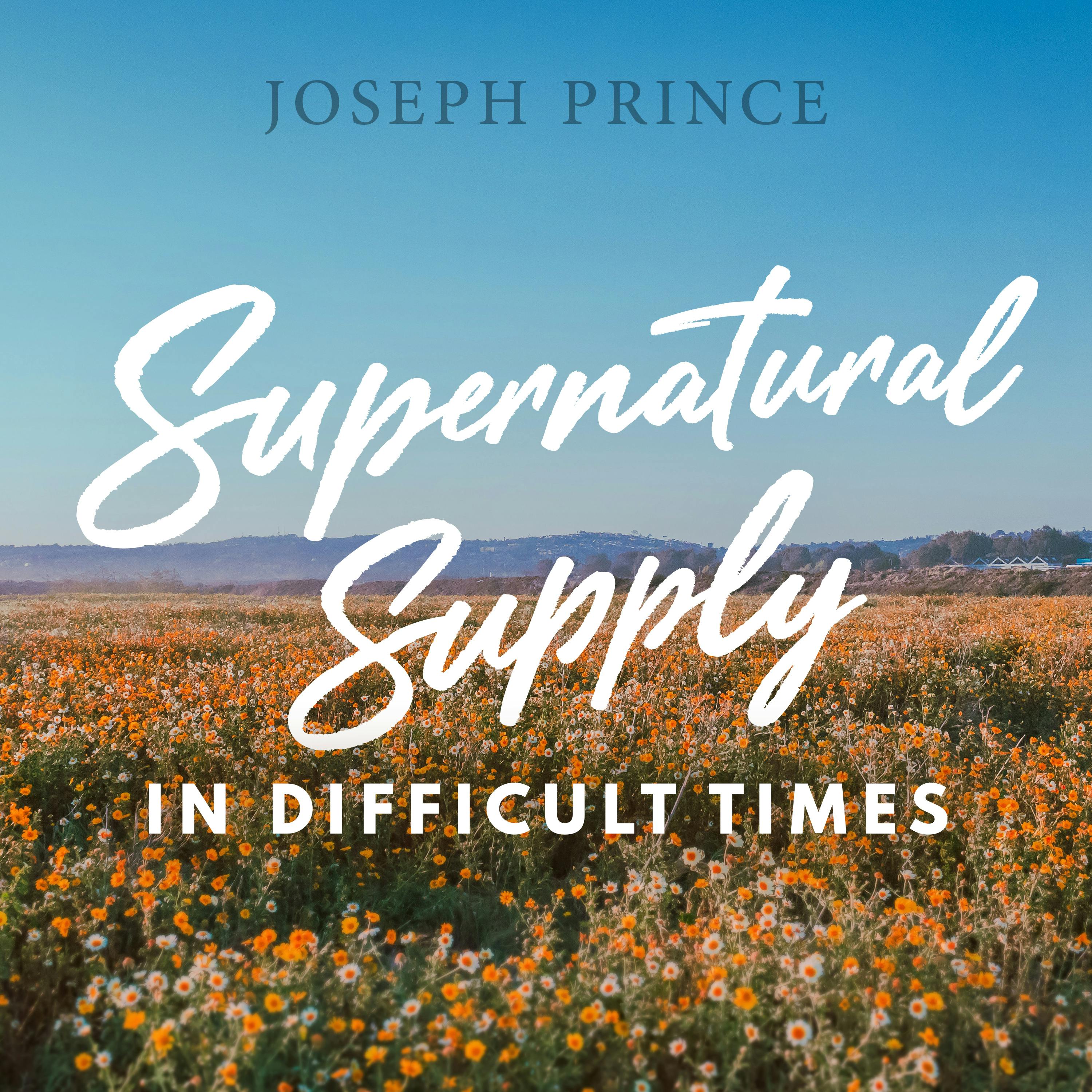 Supernatural Supply In Difficult Times