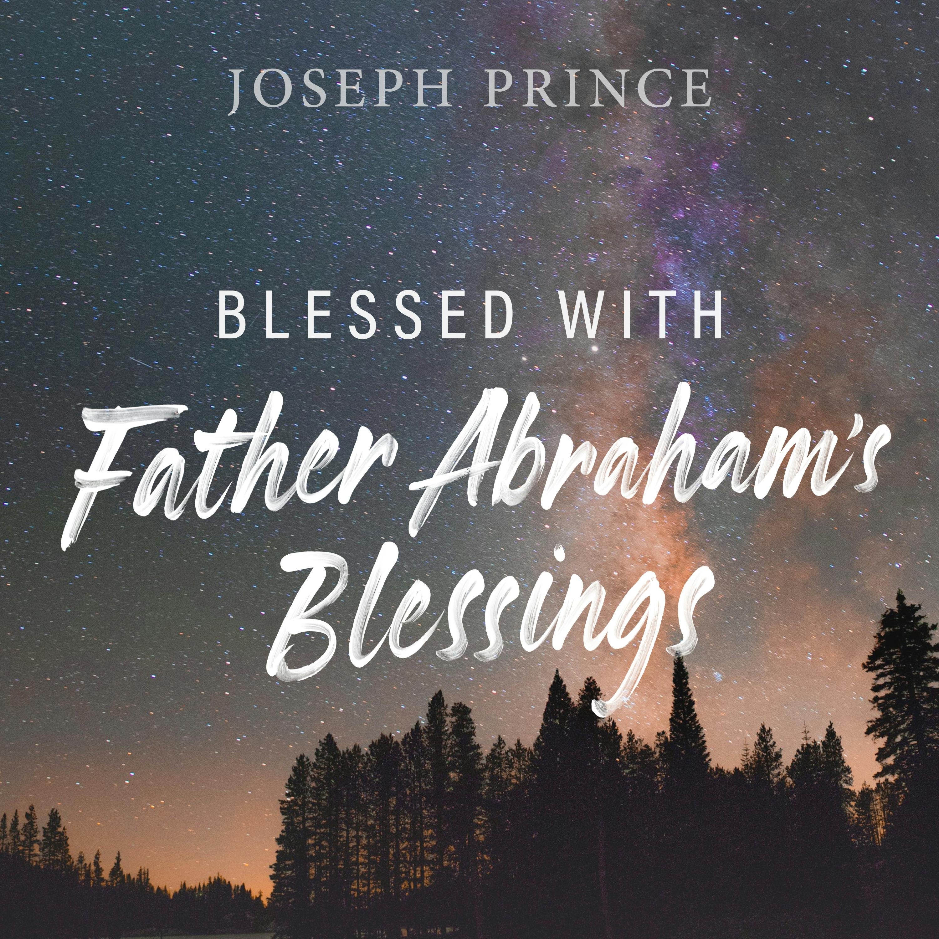 Blessed With Father Abraham’s Blessings