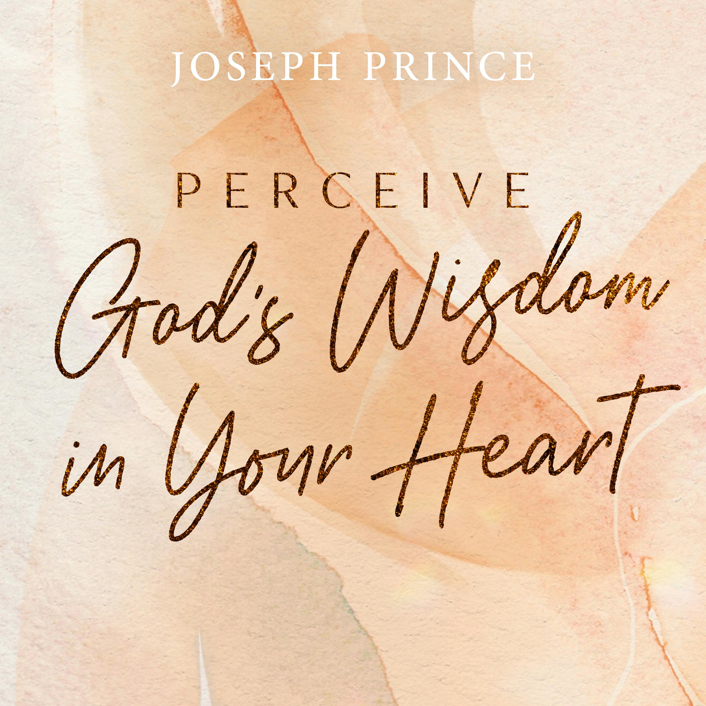 Perceive God’s Wisdom In Your Heart