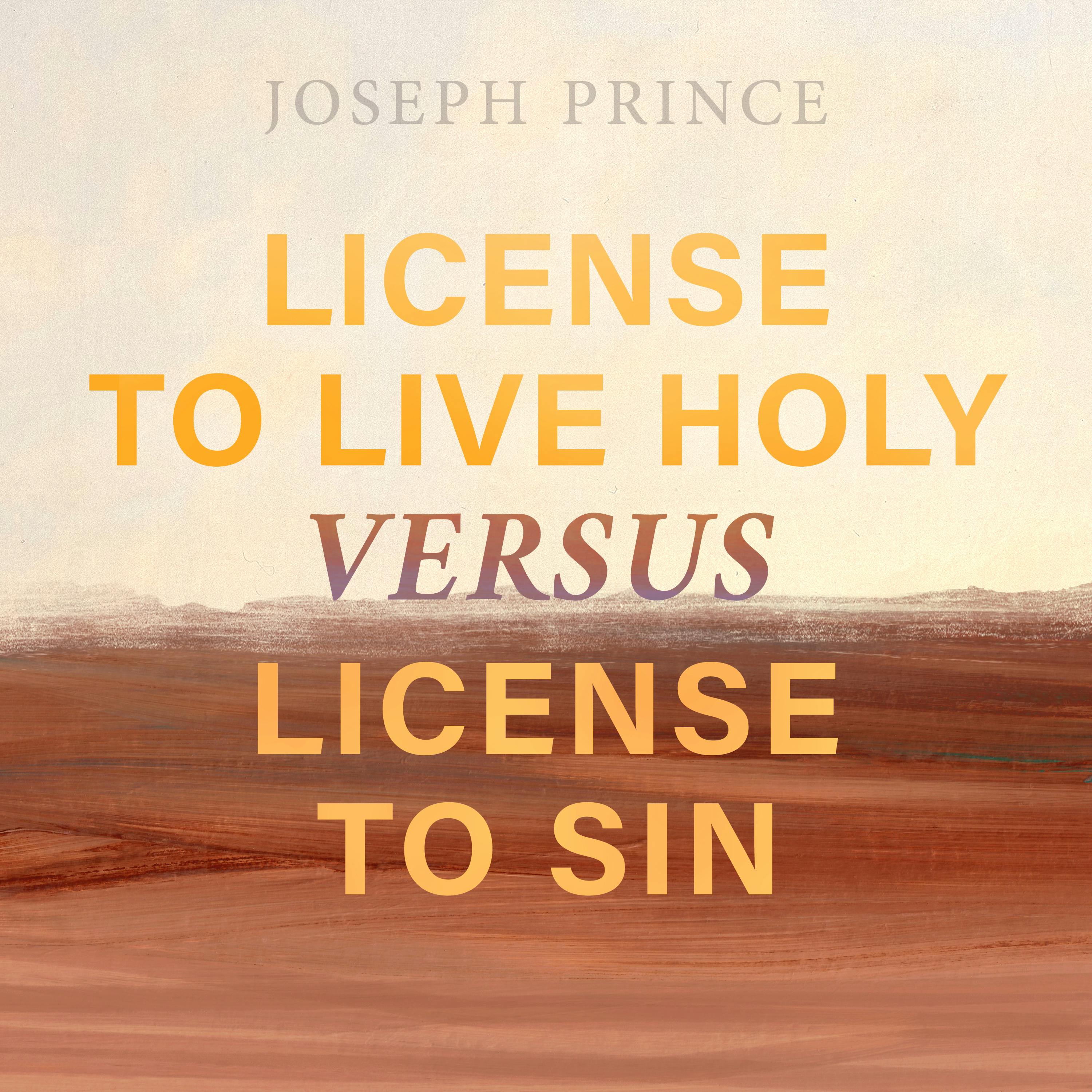 License To Live Holy Versus License To Sin